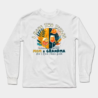 I Have Two Titles Mom And Grandma Mothers Day Gifts Aperol Spritz Tequila Sunrise Italian Cocktail Long Sleeve T-Shirt